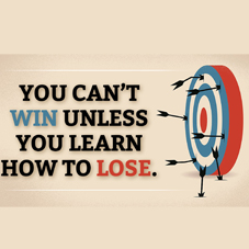 You Can't Win Unless You Learn How To Lose